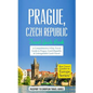 Prague: Prague, Czech Republic: Travel Guide Book-A Comprehensive 5-Day Travel Guide to Prague, Czech Republic & Unforgettable Czech Travel - Paperback
