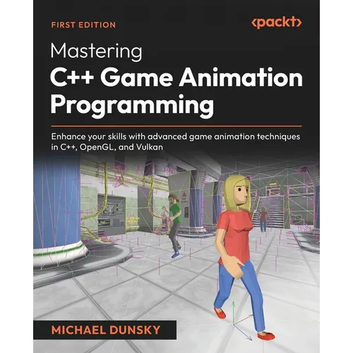 Mastering C++ Game Animation Programming: Enhance your skills with advanced game animation techniques in C++, OpenGL, and Vulkan - Paperback