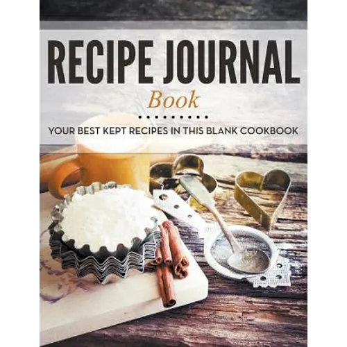 Recipe Journal Book: Your Best Kept Recipes in This Blank Cookbook - Paperback
