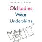 Old Ladies Wear Undershirts - Paperback