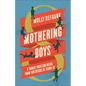 Mothering Boys: 8 Things Your Son Needs from You before He Turns 10 - Hardcover
