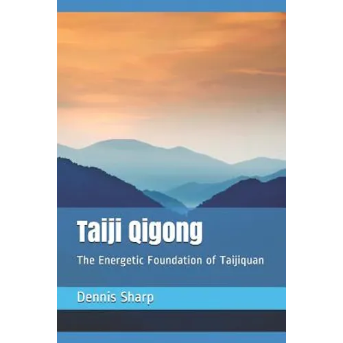 Taiji Qigong: The Energetic Foundation of Taijiquan - Paperback