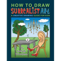 How To Draw Surrealist Art: A Creative Drawing Guide For Kids - Paperback