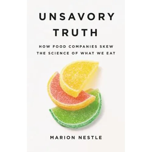 Unsavory Truth: How Food Companies Skew the Science of What We Eat - Hardcover