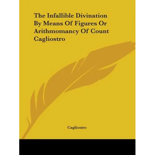 The Infallible Divination By Means Of Figures Or Arithmomancy Of Count Cagliostro - Paperback
