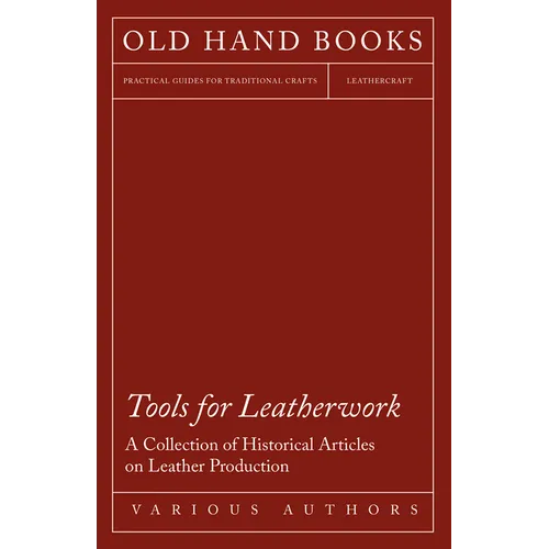Tools for Leatherwork - A Collection of Historical Articles on Leather Production - Paperback