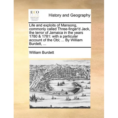 Life and Exploits of Mansong, Commonly Called Three-Finger'd Jack, the Terror of Jamaica in the Years 1780 & 1781: With a Particular Account of the Ob - Paperback