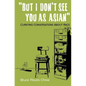 But I Don't See You as Asian: Curating Conversations About Race - Paperback
