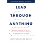 Lead Through Anything: Harness Purpose, Vitality, and Agility to Thrive in the Face of Unrelenting Change - Hardcover