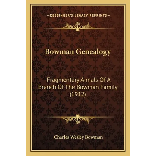 Bowman Genealogy: Fragmentary Annals Of A Branch Of The Bowman Family (1912) - Paperback