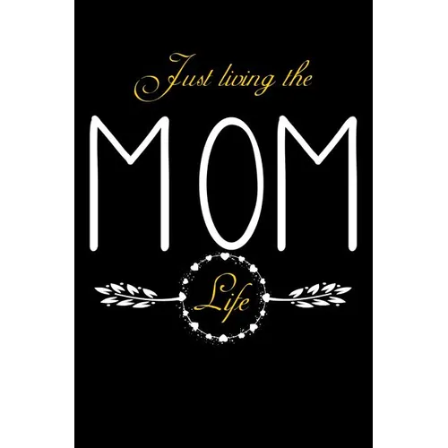 Just Living The Mom Life: Notebook For New Moms, Parents - Paperback