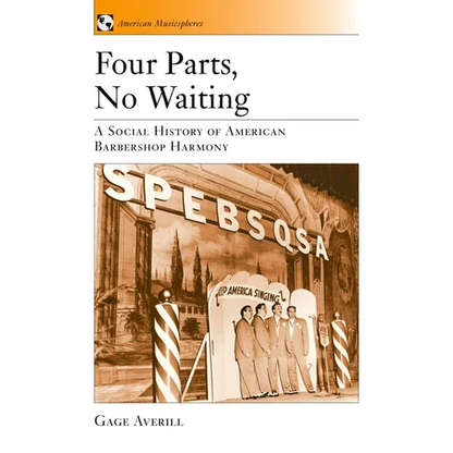 Four Parts, No Waiting: A Social History of American Barbershop Quartet - Paperback