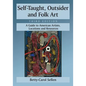 Self-Taught, Outsider and Folk Art: A Guide to American Artists, Locations and Resources, 3D Ed. - Paperback