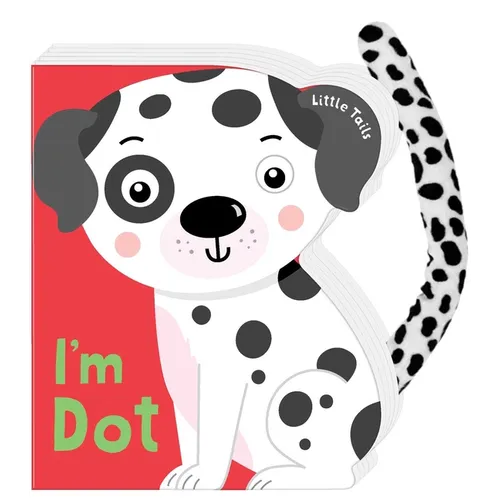 Little Tails: I'm Dot the Dalmatian Dog: Board Book with Plush Tail - Board Book