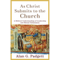 As Christ Submits to the Church: A Biblical Understanding of Leadership and Mutual Submission - Paperback