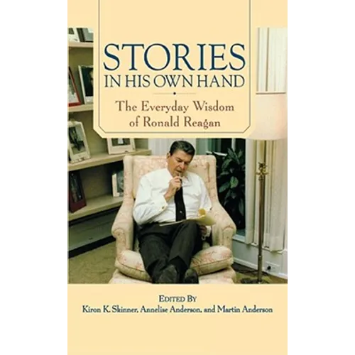 Stories in His Own Hand: The Everyday Wisdom of Ronald Reagan - Paperback