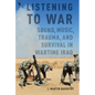 Listening to War: Sound, Music, Trauma, and Survival in Wartime Iraq - Paperback