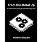 From the Metal Up: Fundamentals of Programmable Computers - Paperback