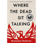 Where the Dead Sit Talking - Paperback