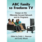 ABC Family to Freeform TV: Essays on the Millennial-Focused Network and Its Programs - Paperback