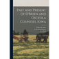 Past and Present of O'Brien and Osceola Counties, Iowa - Paperback