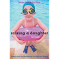 Raising a Daughter: Parents and the Awakening of a Healthy Woman - Paperback