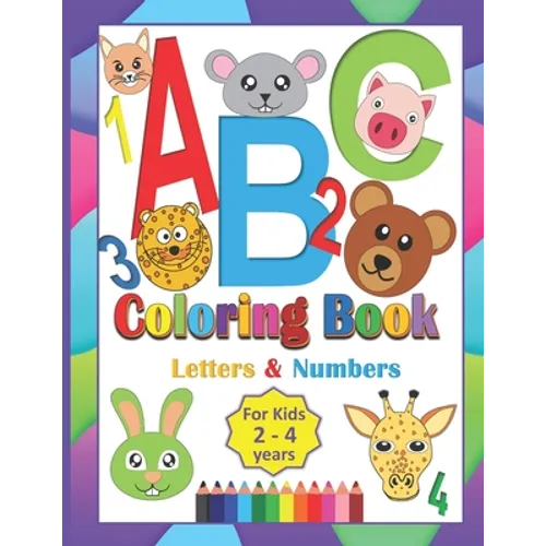 ABC Coloring Book For Kids 2-4 Years: Coloring Letters Numbers and Animals Toddlers Learning Alphabet While Coloring Preschool Kindergarten fun Activi - Paperback
