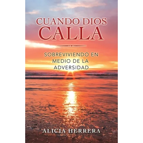 Cuando Dios Calla: Sobreviviendo En Medio De La Adversidad - Paperback