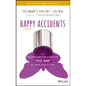 Happy Accidents: The Transformative Power of Yes, and at Work and in Life - Hardcover