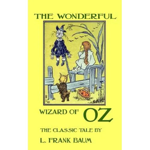 The Wonderful Wizard Of Oz - The Classic Tale by L. Frank Baum - Paperback