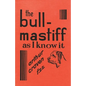 The Bull-Mastiff as I Know it - With Hints for all who are Interested in the Breed - A Practical Scientific and Up-To-Date Guide to the Breeding, Rear - Paperback