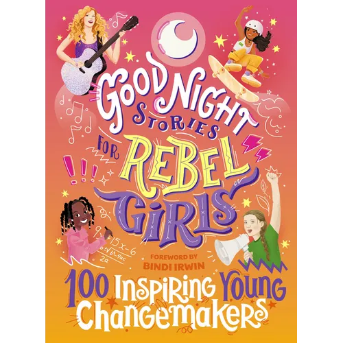 Good Night Stories for Rebel Girls: 100 Inspiring Young Changemakers - Hardcover