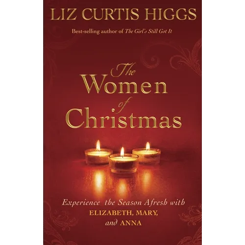The Women of Christmas: Experience the Season Afresh with Elizabeth, Mary, and Anna - Hardcover