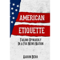 American Etiquette: Failing Upwardly in a Fox News Nation - Paperback