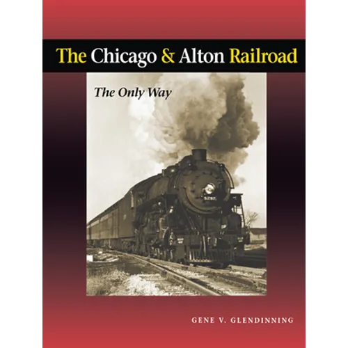 The Chicago & Alton Railroad: The Only Way - Hardcover