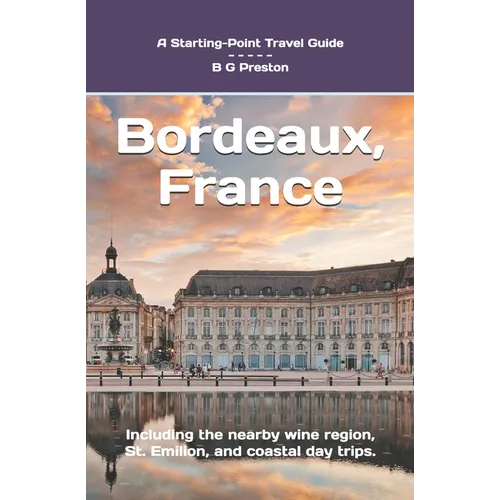 Bordeaux, France: Plus Saint-ﾉmilion, Arcachon, and Bordeaux Wines - Paperback