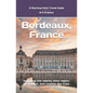 Bordeaux, France: Plus Saint-ﾉmilion, Arcachon, and Bordeaux Wines - Paperback