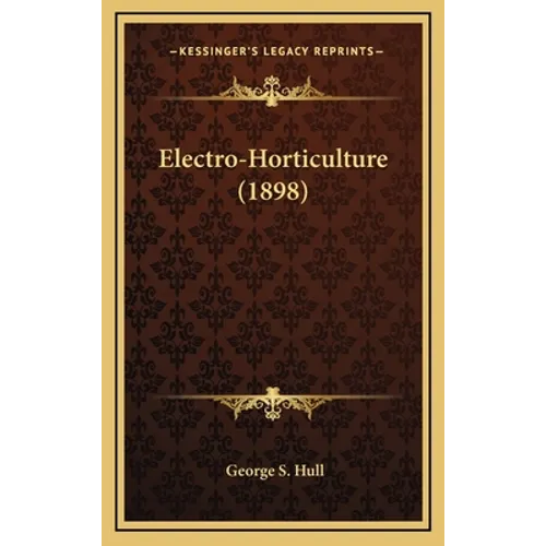 Electro-Horticulture (1898) - Hardcover