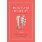 How to Be Healthy: An Ancient Guide to Wellness - Hardcover
