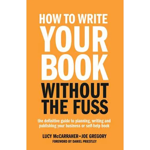 How to Write Your Book Without the Fuss: The Definitive Guide to Planning, Writing and Publishing Your Business or Self-Help Book - Paperback