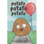 Potato Potato Potato: Super silly potatoes doing super silly things - Hardcover