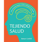 Tejiendo Salud: Crea una mente flexible y ayuda a mantener tu bienestar - Paperback