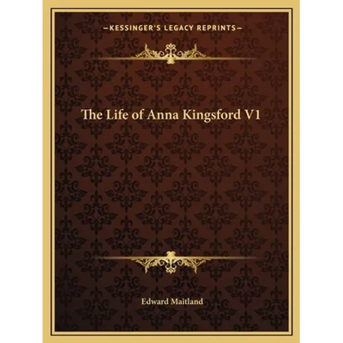 The Life of Anna Kingsford V1 - Paperback