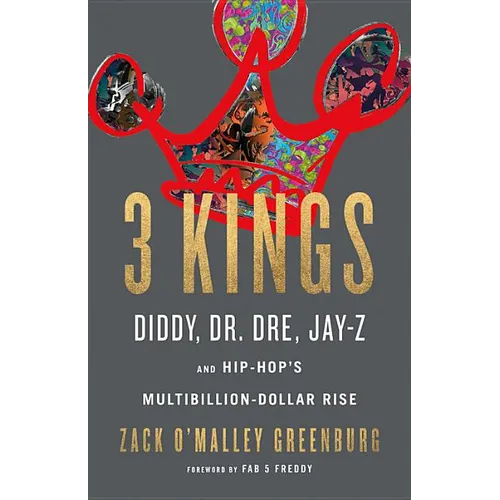 3 Kings: Diddy, Dr. Dre, Jay-Z, and Hip-Hop's Multibillion-Dollar Rise - Hardcover
