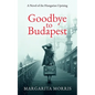 Goodbye To Budapest: A Novel of the Hungarian Uprising - Paperback