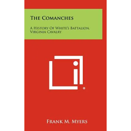 The Comanches: A History Of White's Battalion, Virginia Cavalry - Hardcover