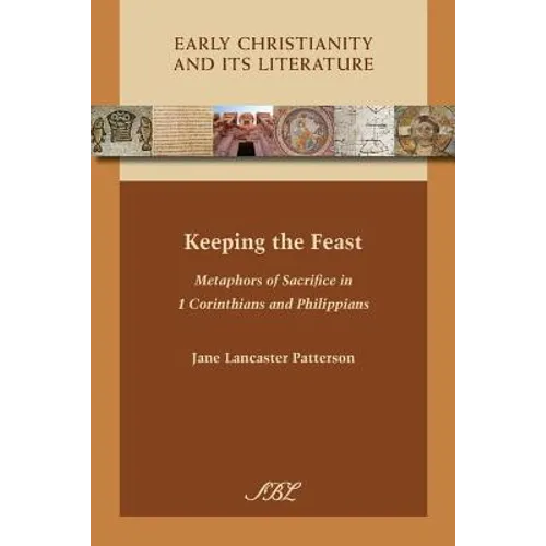 Keeping the Feast: Metaphors of Sacrifice in 1 Corinthians and Philippians - Paperback