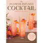 The Flower-Infused Cocktail: Flowers, with a Twist - Hardcover