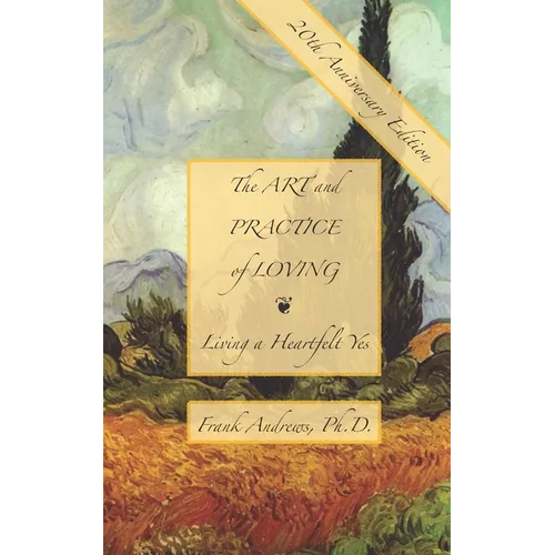 The Art and Practice of Loving: Living a Heartfelt Yes - Paperback