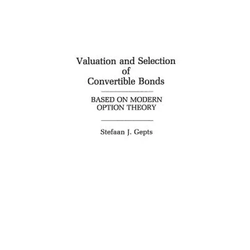 Valuation and Selection of Convertible Bonds: Based on Modern Option Theory - Hardcover
